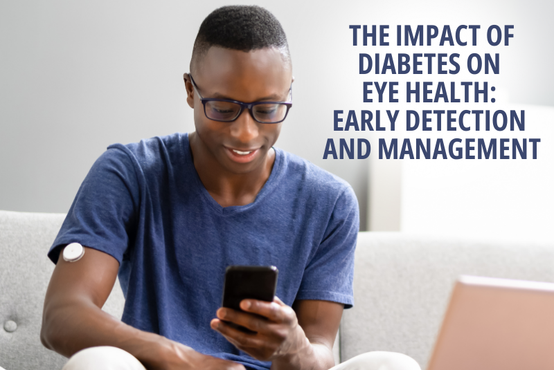 The Impact of Diabetes on Eye Health Early Detection and Management